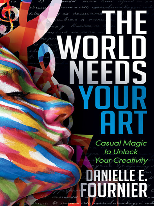 Title details for The World Needs Your Art by Danielle E. Fournier - Available